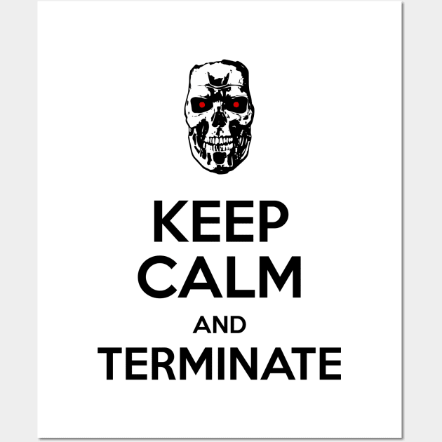 Keep Calm and Terminate I Wall Art by prometheus31